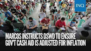 Marcos instructs DSWD to ensure gov't cash aid is adjusted for inflation