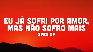 eu já sofri por amor, mas não sofro mais (sped up)