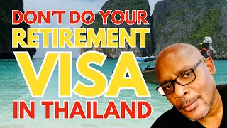 Don't Do Your Retirement Visa in Thailand!