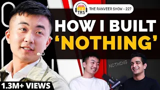 'Nothing' Founder Carl Pei On Apple, Steve Jobs & Leaving 'One Plus' | The Ranveer Show 227