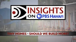 Tiny Homes: Should We Build More? | INSIGHTS ON PBS HAWAIʻI