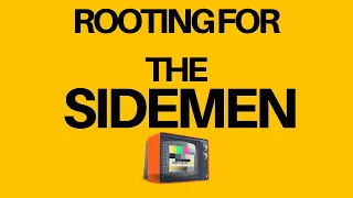 Rooting For The Sidemen