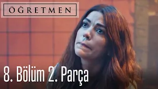 Öğretmen 8. Bölüm 2. Parça