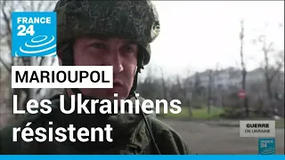 L'Ukraine veut combattre "jusqu'au bout" à Marioupol • FRANCE 24
