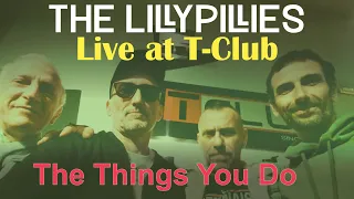 The Lillypillies - The Things You Do (Live at T-Club)