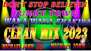 CLEAN REMIX 2023 DON'T STOP BELIEVIN // FUNKY TOWN // WAKA WAKA SHAKIRA....DJ MICHAEL JOHD