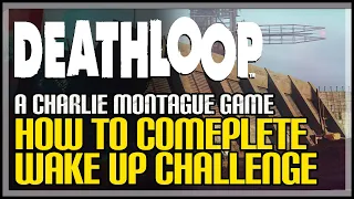 Charlie’s Wake Up Challenge Deathloop