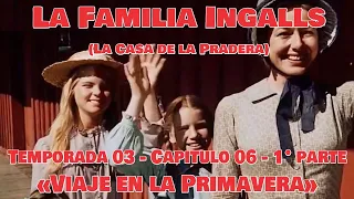 La Familia Ingalls T03-E06  - 1° Parte (La Casa de la Pradera) Latino HD - «Viaje en la Primavera»