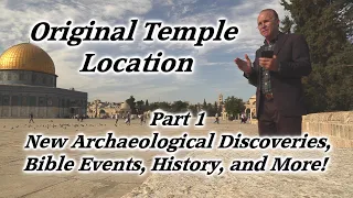 Original Temple & Temple Mount Location, Archaeological Discoveries, Bible Events, Jerusalem, Part 1
