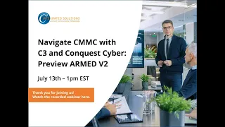 Recorded Webinar: Navigating CMMC and ARMED Demo with C3 and Conquest Cyber