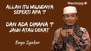 Allah Itu Wujudnya Seperti Apa, Dan Ada Dimana ? Buya Syakur Menjawab