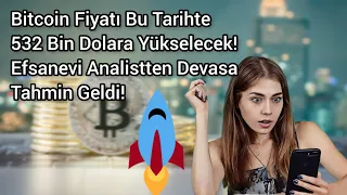 Bitcoin Fiyatı Bu Tarihte 532 Bin Dolara Yükselecek! Efsanevi Analistten Devasa Tahmin Geldi!