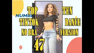NO BRA VERSION- TOP TEN TIKTOK DANCE - 47 - #NoBraChallenge