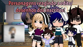 •Personagens reagindo a edits/desenhos de inscritos!!• GU