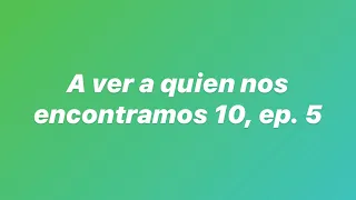 A ver a quien nos encontramos 10, ep. 5 - Lalo Garza