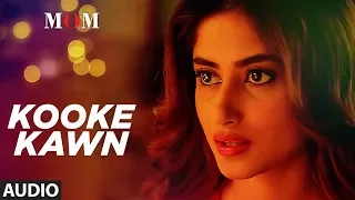 Kooke Kawn Full Audio Song | MOM | Sridevi Kapoor, Akshaye Khanna, Nawazuddin Siddiqui