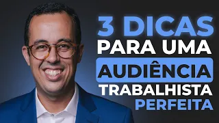 3 DICAS PARA UMA AUDIÊNCIA TRABALHISTA PERFEITA