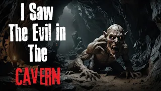 "I Saw The Evil In The Cavern" Creepypasta Scary Story