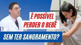 É possível perder o bebê sem ter sangramento?