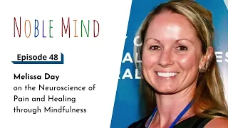 Melissa Day on the Neuroscience of Pain and Healing through Mindfulness | Noble Mind Ep 48