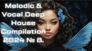 Melodic & Vocal Deep House Compilation 2024 №8.