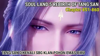 Soul Land 5 Rebirth Of Tang San 851-860 Tang San Dikenali Sebagai Klan Pohon Emas Biru