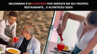 Milionario é maltratado por gerente em seu proprio restaurante, e aconteceu isso.