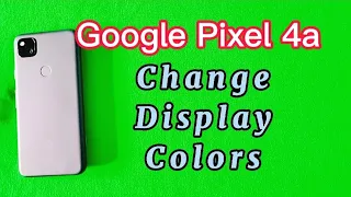 how to change display colors settings for Google Pixel 4a