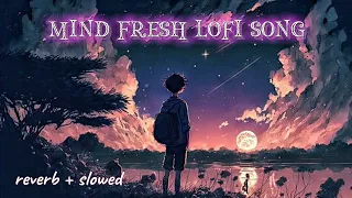 mind fresh mashup night lofi song best sad mix songs slowed + reverb #love #lofi #song #music