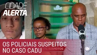 Caso Cadu: Cidade Alerta revela nomes dos três PMs suspeitos