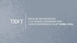 14ª SESSÃO ORDINÁRIA POR VIDEOCONFERÊNCIA DA 5ª TURMA CÍVEL