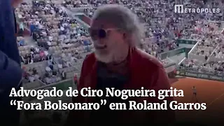 Advogado de Ciro Nogueira grita “Fora Bolsonaro” em Roland Garros