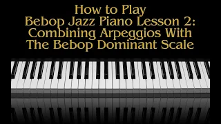 How To Play Bebop Piano Lesson 2 Combining Arpeggios With The Bebop Dominant Scale