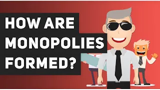 👞 How are monopolies formed?