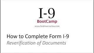 I-9 Bootcamp - Reverifying Employment Documents