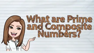 (MATH) What are Prime and Composite Numbers? | #iQuestionPH