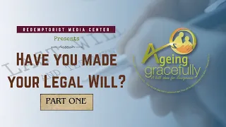 Ep 21. Have you made your Legal Will?  - Part 1 - AGEING GRACEFULLY