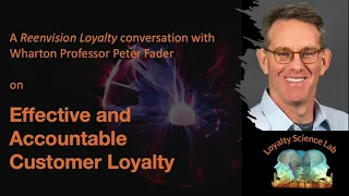 The Future of Effective and Accountable Customer Loyalty: An Interview with Professor Peter Fader