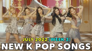 NEW K POP SONGS (JULY 2022 - WEEK 3)