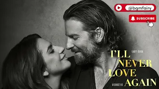 LADY GAGA - I'll Never Love Again | A Star Is Born | One Hour Loop @bgmfairy