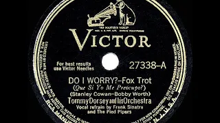 1941 HITS ARCHIVE: Do I Worry? - Tommy Dorsey (Frank Sinatra & The Pied Pipers, vocal)