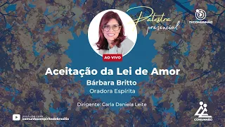 ACEITAÇÃO DA LEI DO AMOR - Bárbara Britto (PALESTRA ESPÍRITA)