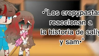 🍦•°Los crepypastas reaccionan a la historia de sam y sally•°🍦