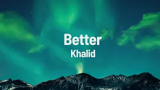 Khalid - Better (Lyrics)