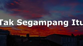 Anggi Marito - Tak Segampang Itu (Lirik)