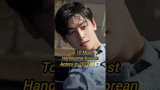 Top 10 Most Handsome Korean Actors In 2024 🇰🇷✨ | #shorts #kdrama #top #handsome #actor