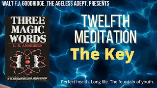 Three Magic Words Twelfth Meditation: THE KEY (12 of 12)