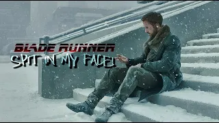 Spit in my face | Edit - Blade Runner 2049