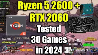 Ryzen 5 2600 + RTX 2060 Tested 30 Games in 2024