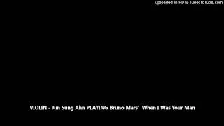 VIOLIN - Jun Sung Ahn PLAYING Bruno Mars'  When I Was Your Man